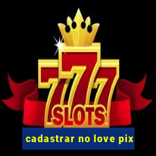 cadastrar no love pix